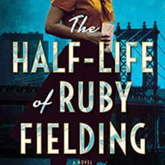 GET PDF 📍 The Half-Life of Ruby Fielding: A Novel by  Lydia Kang [PDF EBOOK EPUB KIN