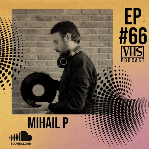 VHS Podcast #066 Mihail P