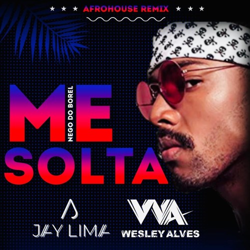 Nego Do Borel - Me Solta (Jay Lima X Wesley Alves AfroRemix)