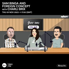 SWU FM | Sam Binga & Foreign Concept with Charli Brix | 09.11.23