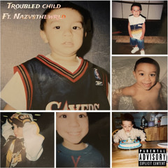Troubled child Ft. (Nazvsthewrld)