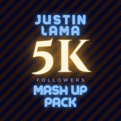 JUSTIN LAMA - 5K FOLLOWERS MASH UP PACK (30+ SONGS)