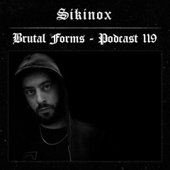 Podcast 119 - Sikinox x Brutal Forms