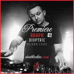 DT:Premiere | Rraph - Dioptric [Blank Code]