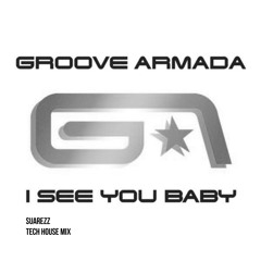 I See You Baby - Groove Armada Ft. Gram'ma Funk (Suarezz Tech House Express Mix)