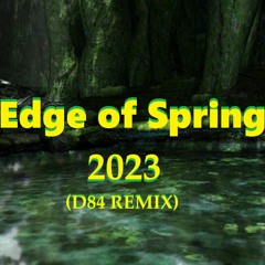 Edge Of Spring 2023 (D84 REMIX)