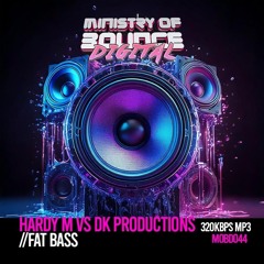 Hardy M Vs DK Productions - Fat Bass [OUT NOW ON MINISTRY OF BOUNCE DIGITAL]