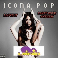 I LOVE IT x PARTY ROCK ANTHEM (Dj LoCo Mashup) *Extra Minutes Due To Copyright*
