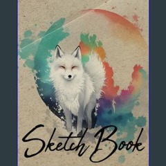 [PDF] eBOOK Read 📚 Sketch Book - Snow Fox: Notebook for Sketching, Drawing or Writing, 200 Pages,