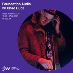 Foundation Audio w/ Chad Dubz, 3WA & Teffa - 9th DEC 2020