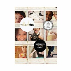 [DOWNLOAD] PDF 📔 Wholly Kids: Guiding Kids to a Life In Christ by  Lifeway Kids [PDF