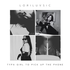 typa girl to pick up the phone - (loriluvsic blend)