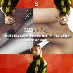 Rosalia & Salvatore Ganacci - Abcdfd X Step - Grandma (Blackstöne Vocal Mashup)