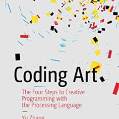 GET PDF 🧡 Coding Art: The Four Steps to Creative Programming with the Processing Lan