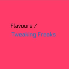 Flavours - Tweaking Freaks