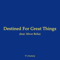 Destined For Great Things (feat. Silver Bella)