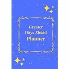 ((Read PDF) Greater Days Ahead Planner: Undated Daily, Weekly &amp Monthly Planner, Notebook &amp Pr