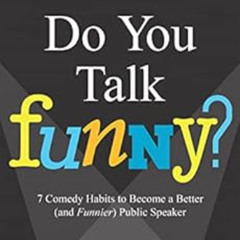 DOWNLOAD PDF 📂 Do You Talk Funny?: 7 Comedy Habits to Become a Better (and Funnier)