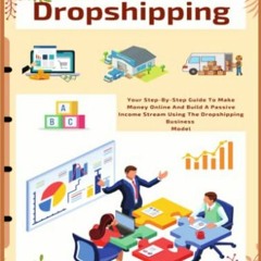 [Télécharger en format epub] Dropshipping: Your Step-By-Step Guide To Make Money Online And Build