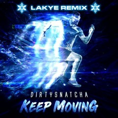 DirtySnatcha - Keep Moving (LAKYE Remix) [FREE DL]