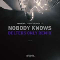 Ape Drums feat. Clementine Douglas (Belters Only Remix) - Nobody Knows