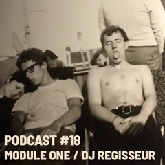 PODCAST #18: Module One / DJ Regisseur