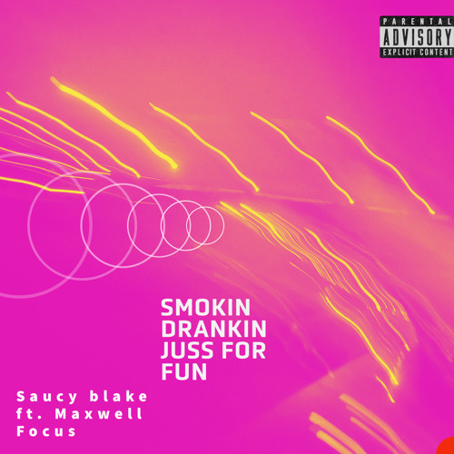 SMOKIN DRANKIN JUSS FOR FUN (ft. Maxwell Focus)