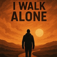 I Walk Alone