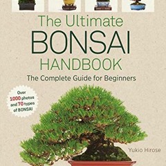 [DOWNLOAD] PDF ✓ The Ultimate Bonsai Handbook: The Complete Guide for Beginners by  Y