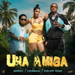 Una Amiga (ft. Chimbala & Shelow Shaq)
