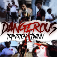 Dangerous - Topnotch Tyee ft (twinn)