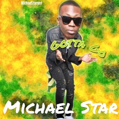 Michael Star Gotta Go