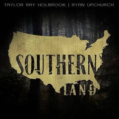 Southern Land - Taylor Ray Holbrook Ft. Ryan Upchurch (Lyrics)