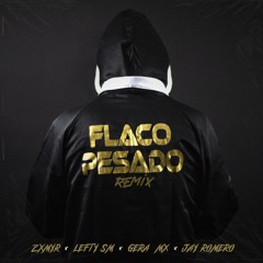 Flaco Pesado (Remix) [feat. Gera Mx & Jay Romero]