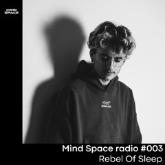Mind Space Radio #003  Rebel Of Sleep