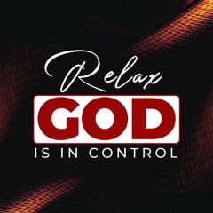 Relax, God is in control