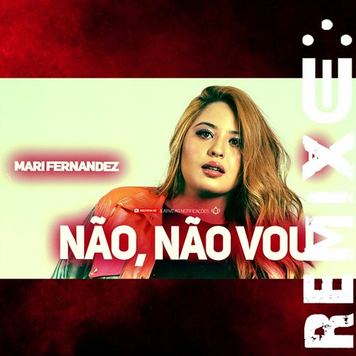 Mari Fernandez - NÃO, NÃO VOU (FUNK REMIX) [ Dj Uili ]