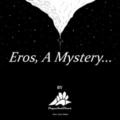 Eros, A Mystery...