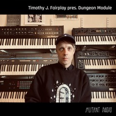 Timothy J. Fairplay pres. Dungeon Module [12.04.25]