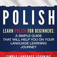 [View] EPUB 📝 Polish: Learn Polish for Beginners: A Simple Guide that Will Help You