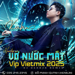 Nonstop - 2025 - Vietmix (Buồn)- Vỡ Nước Mắt Vippp - Dj Kenbjn remix