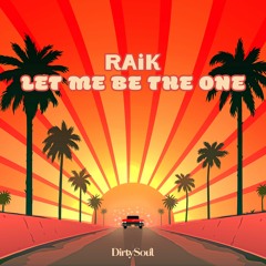 RAiK - Let Me Be The One [Dirty Soul Music]