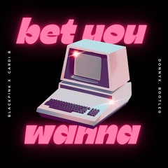 blackpink, cardi b - bet you wanna [bootleg]