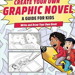 Read ❤️ PDF Create Your Own Graphic Novel: A Guide for Kids: Write and Draw Your Own Book by  Da