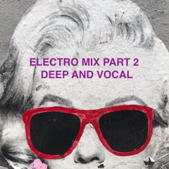 ELECTRO MIX PART 2 DEEP AND VOCAL