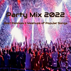 Party Mix 2022 - Best Remixes & Mashups of Popular Songs