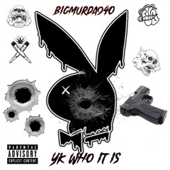 BigMurda940 - Yk Who It Is