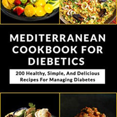 Get KINDLE 💞 Mediterranean Cookbook For Diabetics: 200 Healthy, Simple, And Deliciou