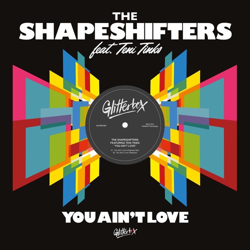 The Shapeshifters featuring Teni Tinks / You Ain't Love The Shapeshifters featuring Teni Tinks / You Ain't Love