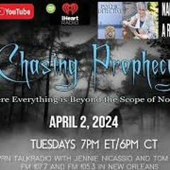 CHASING PROPHECY RADI0  APRIL 2  2024- THE SPIRITUAL UNKNOWN